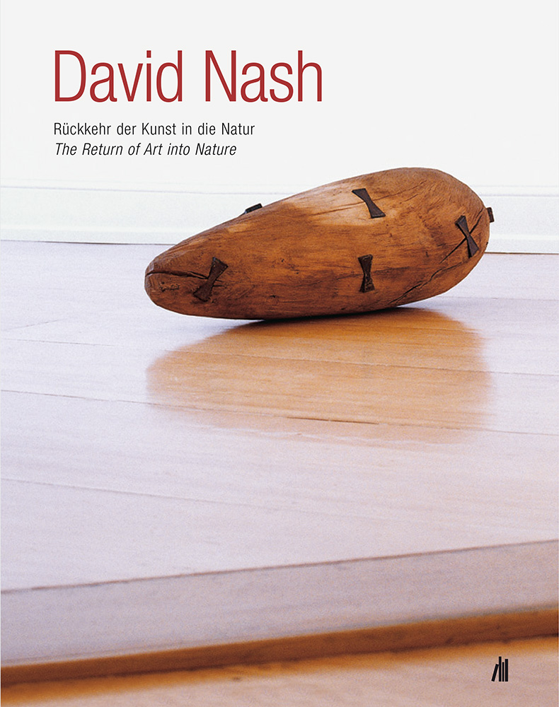 David Nash: Rückkehr der Kunst in die Natur / The Return of Art into Nature